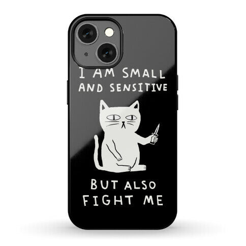 I Am Small And Sensitive But Also Fight Me Cat Phone Case